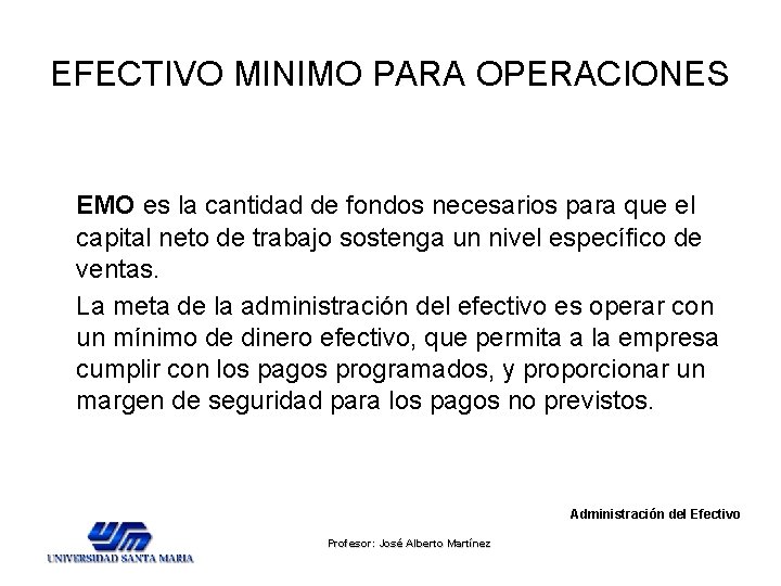 EFECTIVO MINIMO PARA OPERACIONES EMO es la cantidad de fondos necesarios para que el EFECTIVO MINIMO PARA OPERACIONES EMO es la cantidad de fondos necesarios para que el