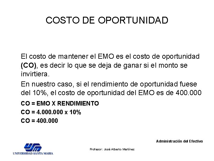 COSTO DE OPORTUNIDAD El costo de mantener el EMO es el costo de oportunidad COSTO DE OPORTUNIDAD El costo de mantener el EMO es el costo de oportunidad