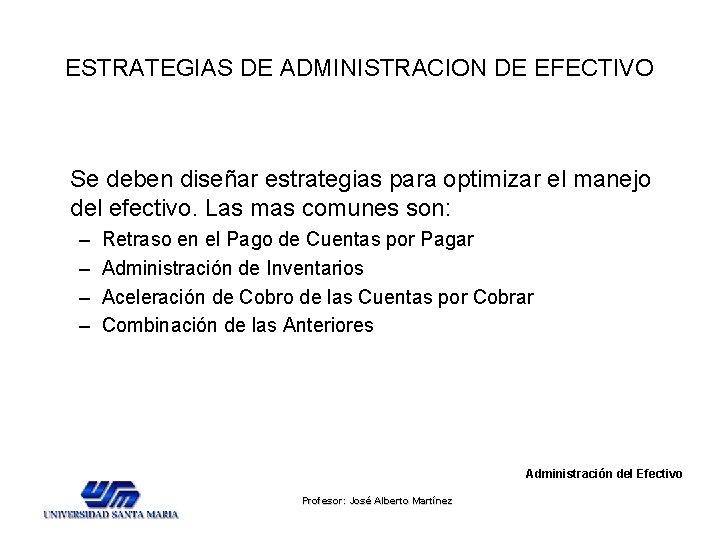 ESTRATEGIAS DE ADMINISTRACION DE EFECTIVO Se deben diseñar estrategias para optimizar el manejo del ESTRATEGIAS DE ADMINISTRACION DE EFECTIVO Se deben diseñar estrategias para optimizar el manejo del