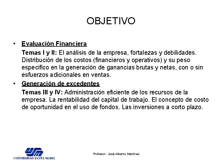 OBJETIVO • Evaluación Financiera Temas I y II: El análisis de la empresa, fortalezas OBJETIVO • Evaluación Financiera Temas I y II: El análisis de la empresa, fortalezas