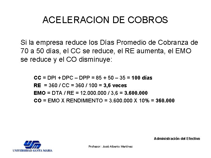 ACELERACION DE COBROS Si la empresa reduce los Días Promedio de Cobranza de 70 ACELERACION DE COBROS Si la empresa reduce los Días Promedio de Cobranza de 70