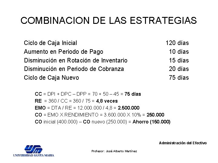 COMBINACION DE LAS ESTRATEGIAS Ciclo de Caja Inicial Aumento en Periodo de Pago Disminución COMBINACION DE LAS ESTRATEGIAS Ciclo de Caja Inicial Aumento en Periodo de Pago Disminución