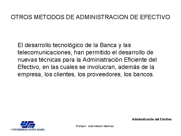 OTROS METODOS DE ADMINISTRACION DE EFECTIVO El desarrollo tecnológico de la Banca y las OTROS METODOS DE ADMINISTRACION DE EFECTIVO El desarrollo tecnológico de la Banca y las