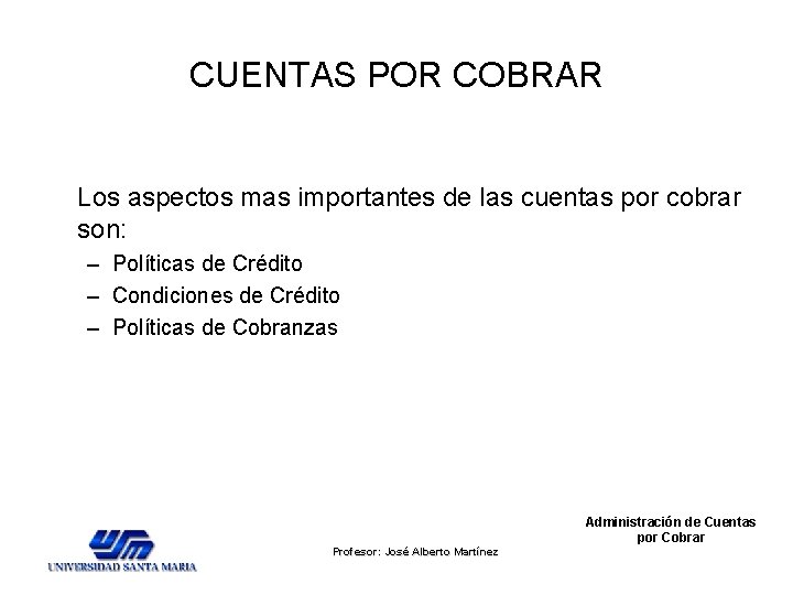 CUENTAS POR COBRAR Los aspectos mas importantes de las cuentas por cobrar son: – CUENTAS POR COBRAR Los aspectos mas importantes de las cuentas por cobrar son: –