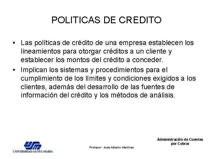 POLITICAS DE CREDITO • Las políticas de crédito de una empresa establecen los lineamientos POLITICAS DE CREDITO • Las políticas de crédito de una empresa establecen los lineamientos