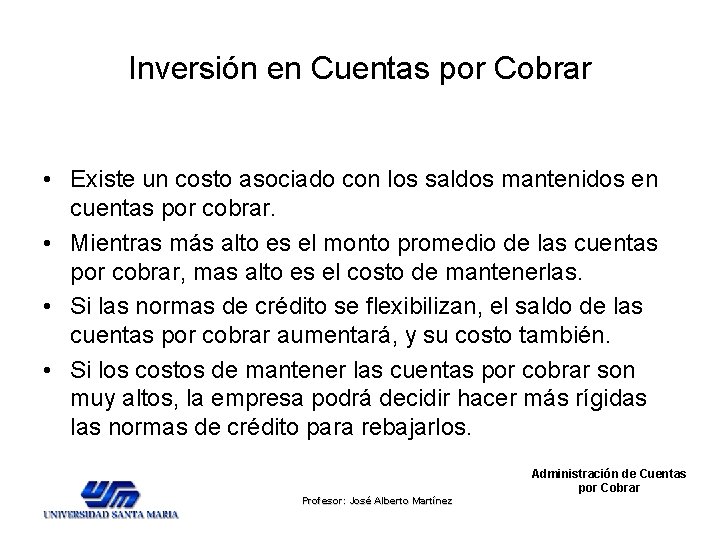 Inversión en Cuentas por Cobrar • Existe un costo asociado con los saldos mantenidos Inversión en Cuentas por Cobrar • Existe un costo asociado con los saldos mantenidos