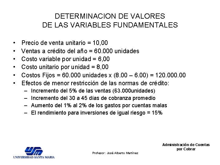 DETERMINACION DE VALORES DE LAS VARIABLES FUNDAMENTALES • • • Precio de venta unitario DETERMINACION DE VALORES DE LAS VARIABLES FUNDAMENTALES • • • Precio de venta unitario