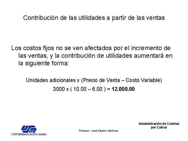 Contribución de las utilidades a partir de las ventas Los costos fijos no se Contribución de las utilidades a partir de las ventas Los costos fijos no se