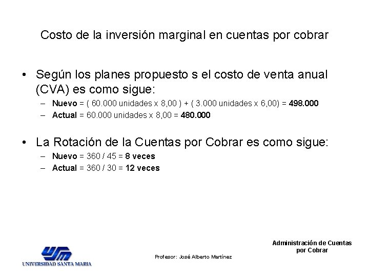 Costo de la inversión marginal en cuentas por cobrar • Según los planes propuesto Costo de la inversión marginal en cuentas por cobrar • Según los planes propuesto