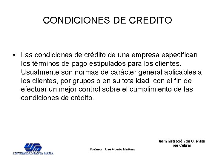 CONDICIONES DE CREDITO • Las condiciones de crédito de una empresa especifican los términos CONDICIONES DE CREDITO • Las condiciones de crédito de una empresa especifican los términos
