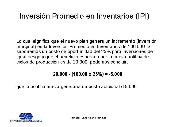 Inversión Promedio en Inventarios (IPI) Lo cual significa que el nuevo plan genera un Inversión Promedio en Inventarios (IPI) Lo cual significa que el nuevo plan genera un