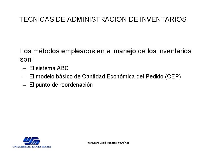 TECNICAS DE ADMINISTRACION DE INVENTARIOS Los métodos empleados en el manejo de los inventarios TECNICAS DE ADMINISTRACION DE INVENTARIOS Los métodos empleados en el manejo de los inventarios