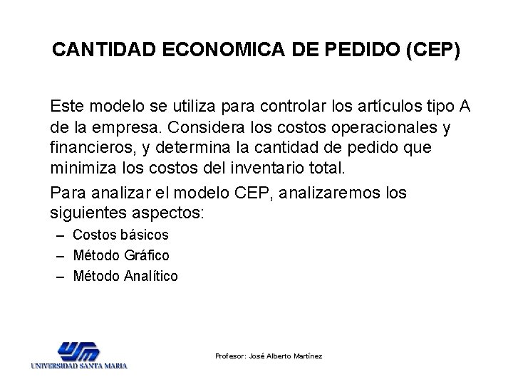 CANTIDAD ECONOMICA DE PEDIDO (CEP) Este modelo se utiliza para controlar los artículos tipo CANTIDAD ECONOMICA DE PEDIDO (CEP) Este modelo se utiliza para controlar los artículos tipo