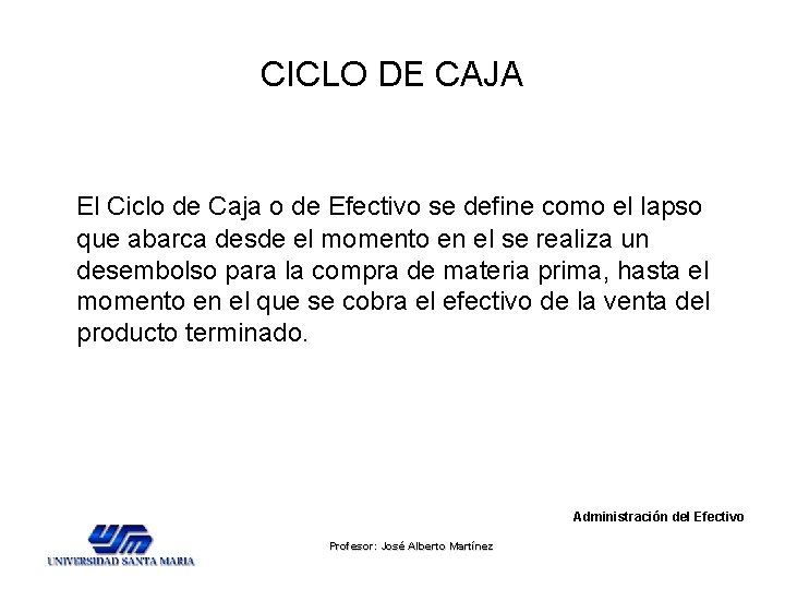 CICLO DE CAJA El Ciclo de Caja o de Efectivo se define como el CICLO DE CAJA El Ciclo de Caja o de Efectivo se define como el