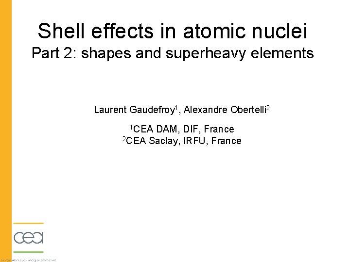 Shell effects in atomic nuclei Part 2: shapes and superheavy elements Laurent Gaudefroy 1,