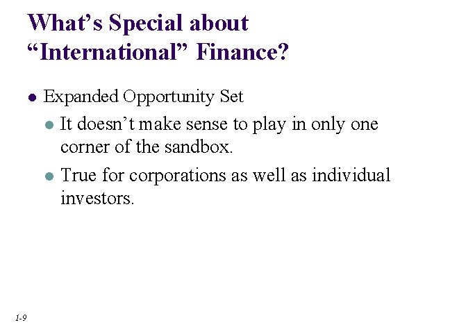 What’s Special about “International” Finance? l 1 -9 Expanded Opportunity Set l It doesn’t What’s Special about “International” Finance? l 1 -9 Expanded Opportunity Set l It doesn’t