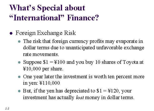 What’s Special about “International” Finance? l Foreign Exchange Risk l l 1 -3 The