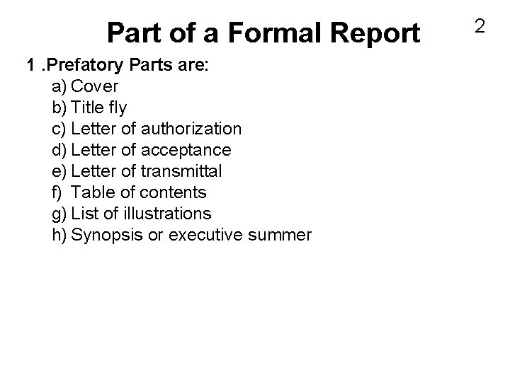 Part of a Formal Report 1. Prefatory Parts are: a) Cover b) Title fly