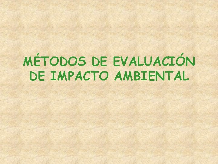 MÉTODOS DE EVALUACIÓN DE IMPACTO AMBIENTAL 