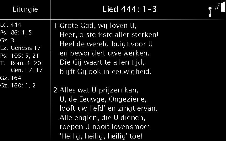 Liturgie Ld. 444 Ps. 86: 4, 5 Gz. 3 Lz. Genesis 17 Ps. 105: