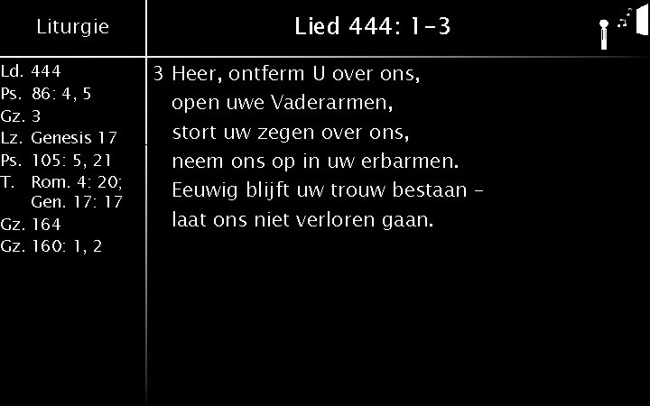 Liturgie Ld. 444 Ps. 86: 4, 5 Gz. 3 Lz. Genesis 17 Ps. 105: