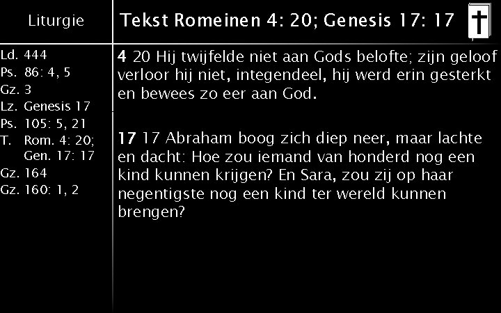 Liturgie Ld. 444 Ps. 86: 4, 5 Gz. 3 Lz. Genesis 17 Ps. 105: