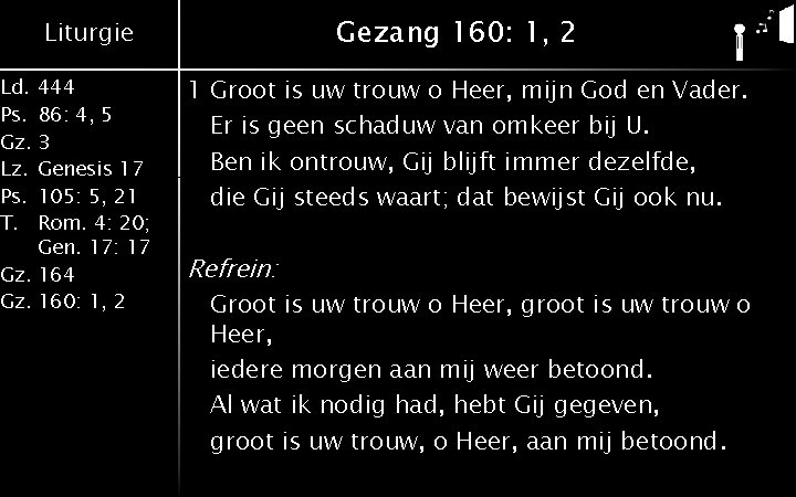 Gezang 160: 1, 2 Liturgie Ld. 444 Ps. 86: 4, 5 Gz. 3 Lz.