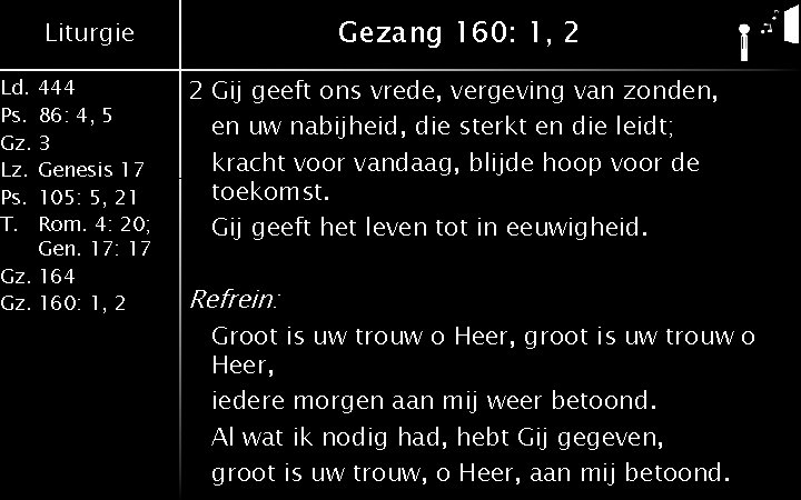 Gezang 160: 1, 2 Liturgie Ld. 444 Ps. 86: 4, 5 Gz. 3 Lz.