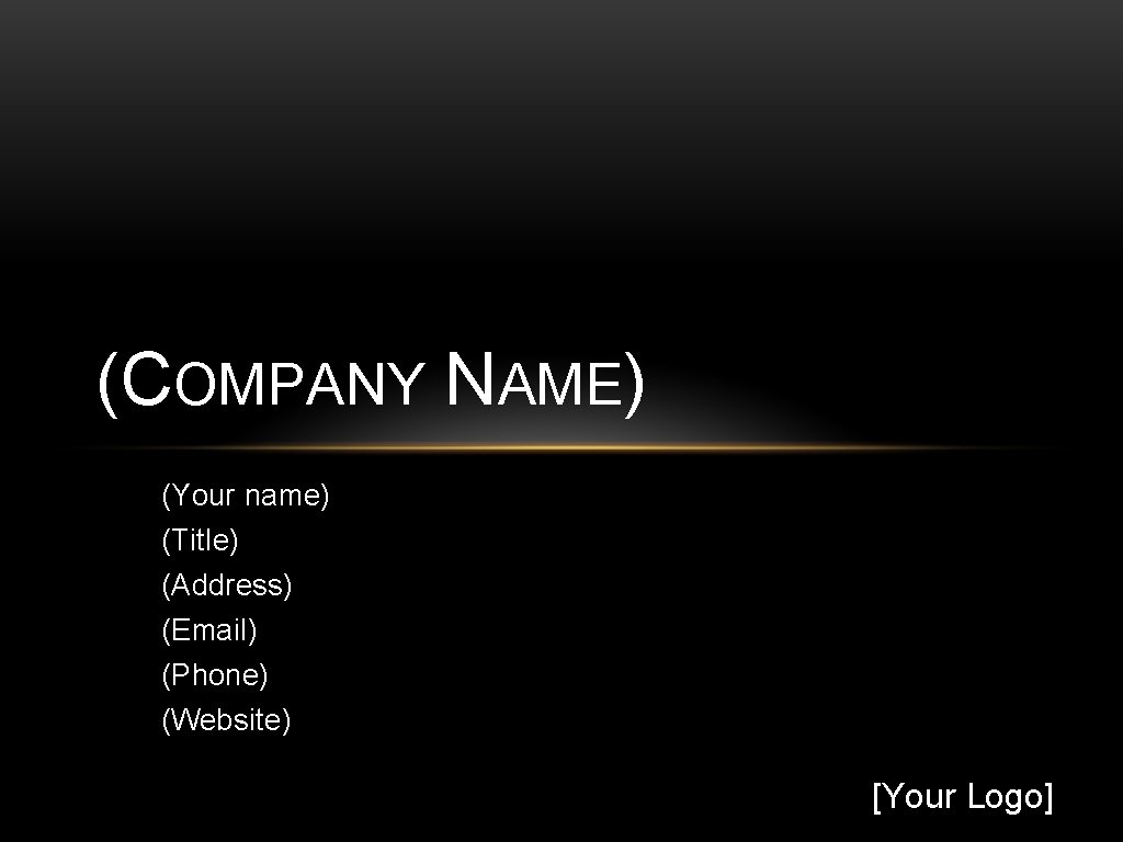 (COMPANY NAME) (Your name) (Title) (Address) (Email) (Phone) (Website) [Your Logo] 