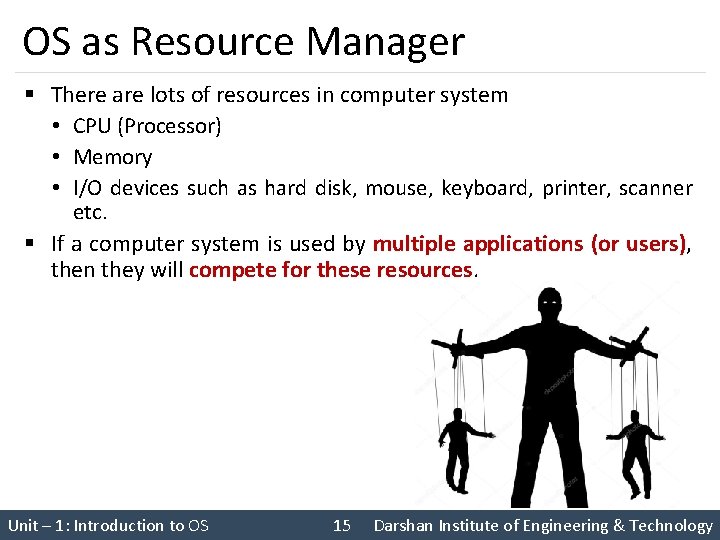 OS as Resource Manager § There are lots of resources in computer system •