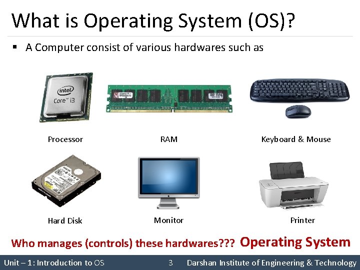 What is Operating System (OS)? § A Computer consist of various hardwares such as