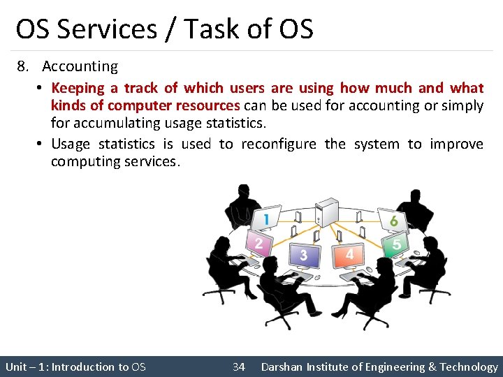 OS Services / Task of OS 8. Accounting • Keeping a track of which
