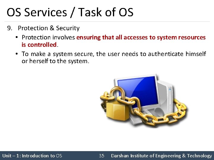 OS Services / Task of OS 9. Protection & Security • Protection involves ensuring