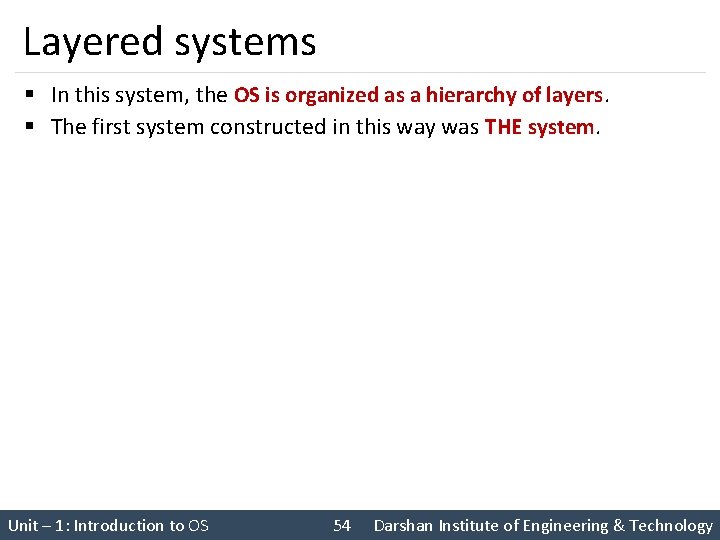 Layered systems § In this system, the OS is organized as a hierarchy of