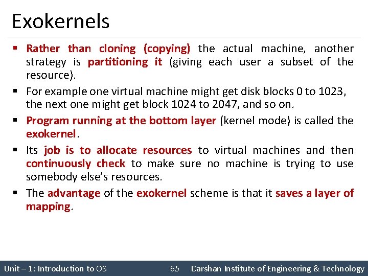 Exokernels § Rather than cloning (copying) the actual machine, another strategy is partitioning it