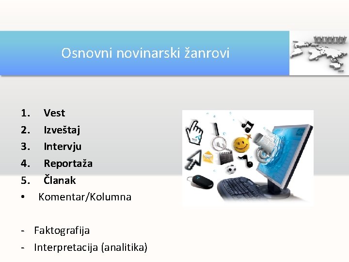 Osnovni novinarski žanrovi 1. Vest 2. Izveštaj 3. Intervju 4. Reportaža 5. Članak •