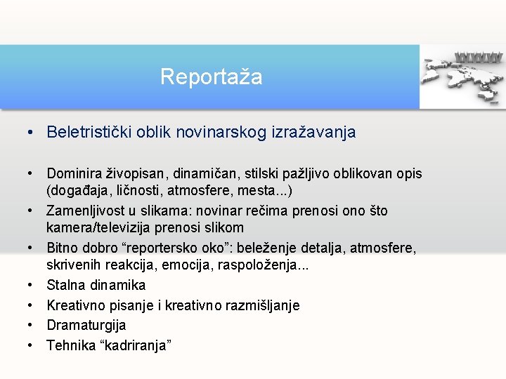 Reportaža • Beletristički oblik novinarskog izražavanja • Dominira živopisan, dinamičan, stilski pažljivo oblikovan opis