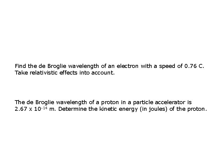 Find the de Broglie wavelength of an electron with a speed of 0. 76