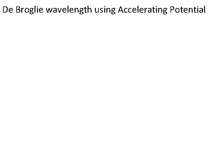 De Broglie wavelength using Accelerating Potential 