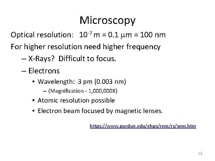 Microscopy Optical resolution: 10 -7 m = 0. 1 m = 100 nm For