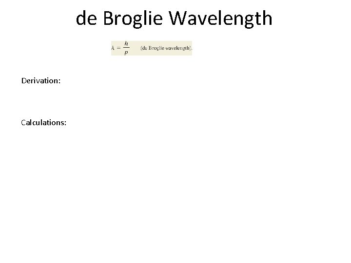 de Broglie Wavelength Derivation: Calculations: 