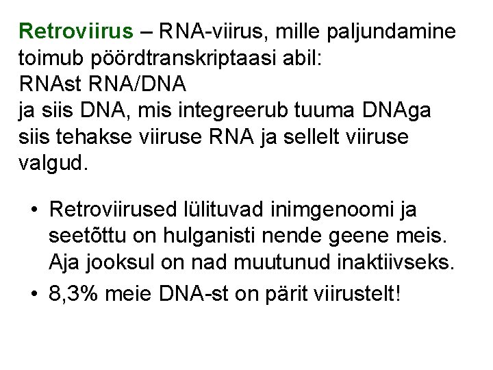 Retroviirus – RNA-viirus, mille paljundamine toimub pöördtranskriptaasi abil: RNAst RNA/DNA ja siis DNA, mis