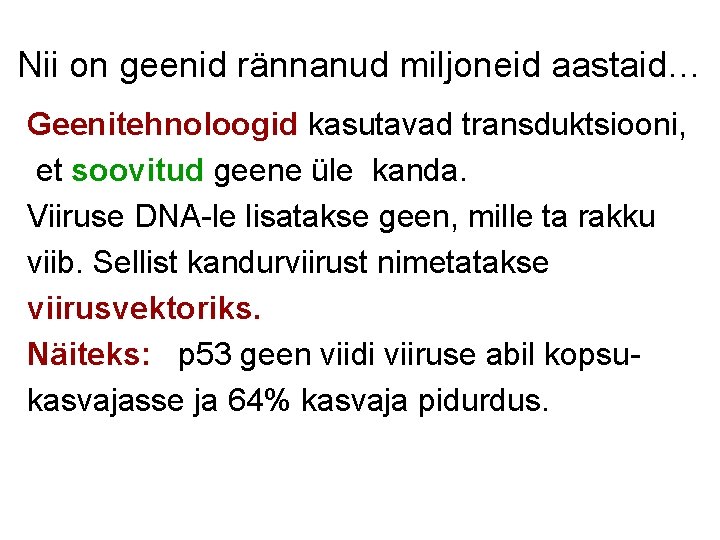 Nii on geenid rännanud miljoneid aastaid… Geenitehnoloogid kasutavad transduktsiooni, et soovitud geene üle kanda.