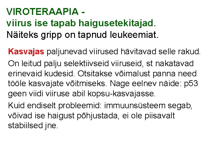 VIROTERAAPIA - viirus ise tapab haigusetekitajad. Näiteks gripp on tapnud leukeemiat. Kasvajas paljunevad viirused