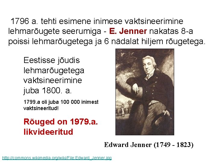  1796 a. tehti esimene inimese vaktsineerimine lehmarõugete seerumiga - E. Jenner nakatas 8