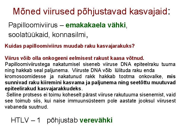 Mõned viirused põhjustavad kasvajaid: Papilloomiviirus – emakakaela vähki, soolatüükaid, konnasilmi, . Kuidas papilloomiviirus muudab