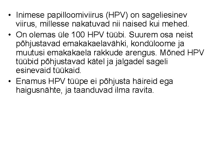  • Inimese papilloomiviirus (HPV) on sageliesinev viirus, millesse nakatuvad nii naised kui mehed.