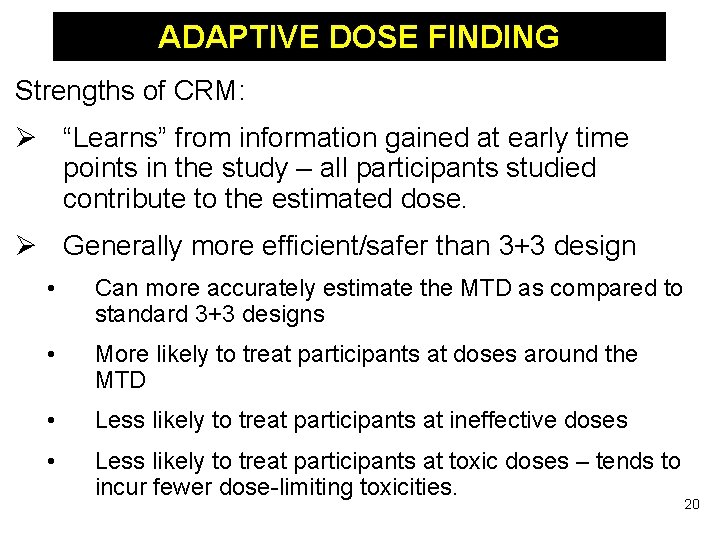 ADAPTIVE DOSE FINDING Strengths of CRM: Ø “Learns” from information gained at early time