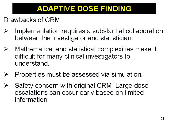 ADAPTIVE DOSE FINDING Drawbacks of CRM: Ø Implementation requires a substantial collaboration between the