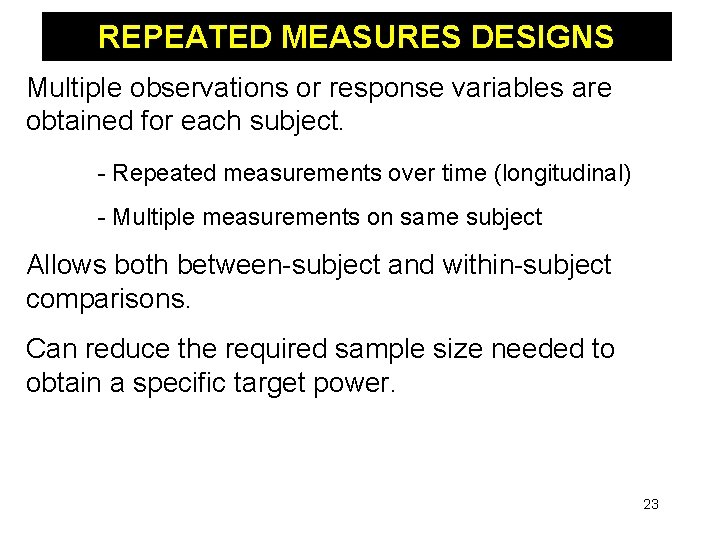 REPEATED MEASURES DESIGNS Multiple observations or response variables are obtained for each subject. -